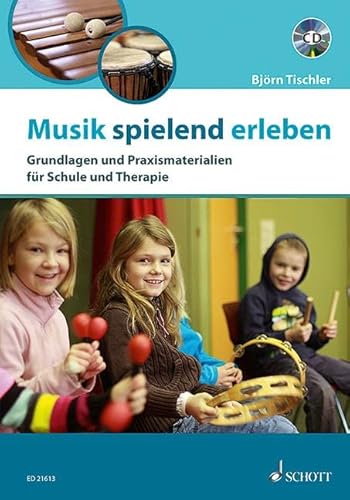 Musik spielend erleben: Grundlagen und Praxismaterialien für Schule und Therapie