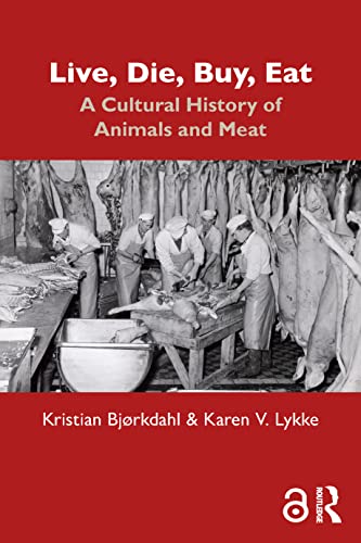 Live, Die, Buy, Eat: A Cultural History of Animals and Meat von Routledge