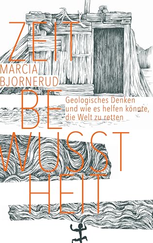 Zeitbewusstheit: Geologisches Denken und wie es helfen könnte, die Welt zu retten von Matthes & Seitz Verlag