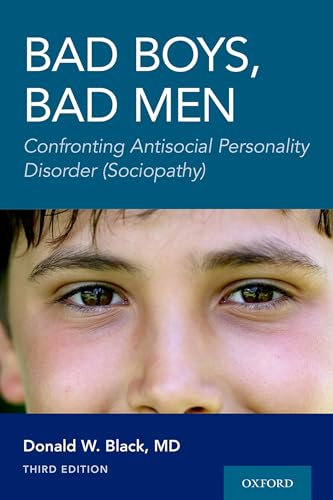 Bad Boys, Bad Men 3rd edition: Confronting Antisocial Personality Disorder (Sociopathy)