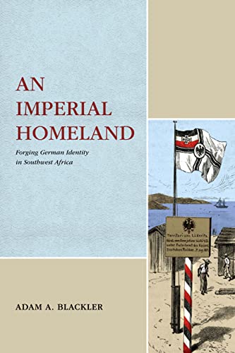 An Imperial Homeland: Forging German Identity in Southwest Africa (Max Kade Research Institute) von Pennsylvania State University Press