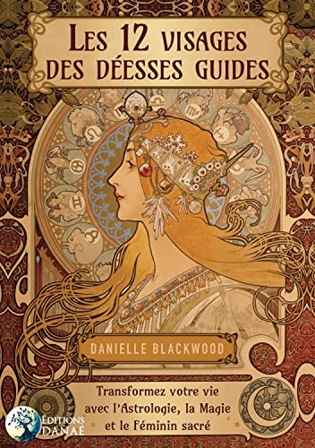 Les 12 visages de la Déesse - Transformez votre vie avec l'Astrologie, la Magie et le Féminin sacré von DANAE