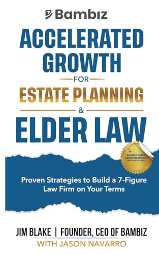 Accelerated Growth for Estate Planning and Elder Law: Proven Strategies to Build a 7-Figure Law Firm on Your Terms (Bambiz Rapid Growth Series: Quick Reads, Big Results) von Independently published