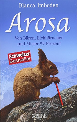 Arosa: Von Bären, Eichhörnchen und Mister 99-Prozent von Wrterseh Verlag