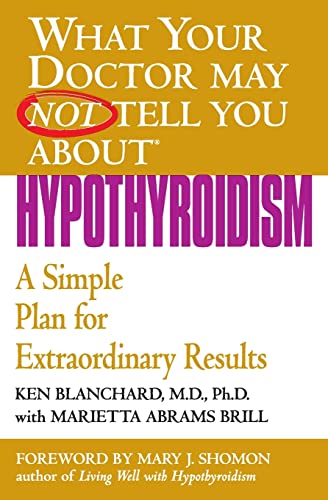 What Your Doctor May Not Tell You About(TM): Hypothyroidism: A Simple Plan for Extraordinary Results (What Your Doctor May Not Tell You About...(Paperback)) von Grand Central Publishing