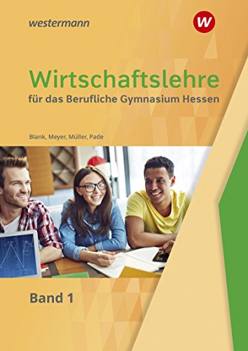 Wirtschaftslehre / Wirtschaftslehre für das Berufliche Gymnasium in Hessen: für das Berufliche Gymnasium in Hessen / Schülerband 1