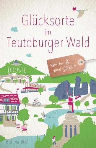 Glücksorte im Teutoburger Wald: Fahr hin & werd glücklich von Droste Verlag