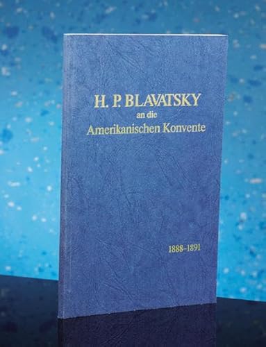 H.P. Blavatsky an die Amerikanischen Konvente 1888 - 1891