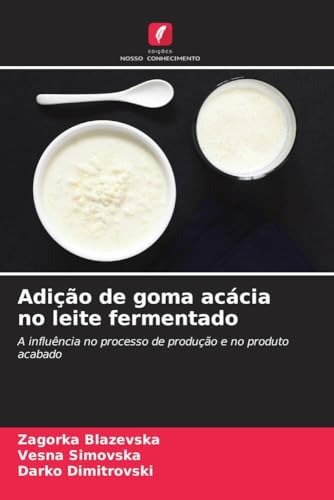 Adição de goma acácia no leite fermentado: A influência no processo de produção e no produto acabado von Edições Nosso Conhecimento