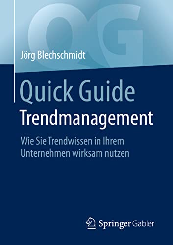 Quick Guide Trendmanagement: Wie Sie Trendwissen in Ihrem Unternehmen wirksam nutzen von Springer