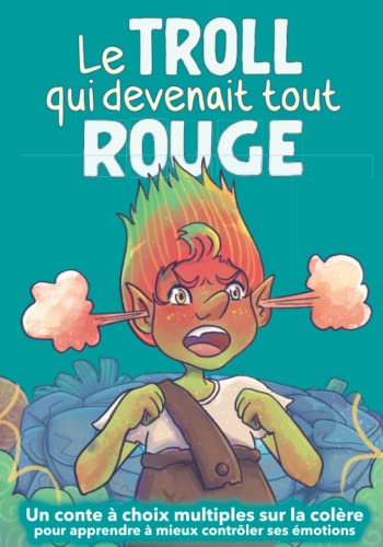 Le troll qui devenait tout rouge: Un conte à choix multiples sur la colère pour apprendre à mieux contrôler ses émotions (Les livres inspirants pour avoir confiance en soi dès 5 ans) von Independently published