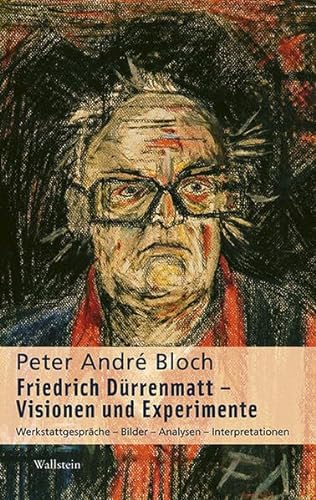 Friedrich Dürrenmatt - Visionen und Experimente: Werkstattgespräche – Bilder – Analysen – Interpretationen (Dürrenmatt Studien)