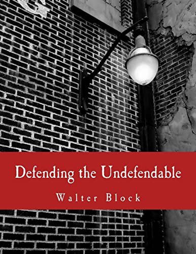Defending the Undefendable (Large Print Edition): The Pimp, Prostitute, Scab, Slumlord, Libeler, Moneylender, and Other Scapegoats in the Rogue?s Gallery of American Society