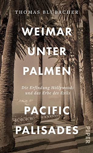 Weimar unter Palmen – Pacific Palisades: Die Erfindung Hollywoods und das Erbe des Exils | Porträt einer Welt voll Glitzer und Glamour