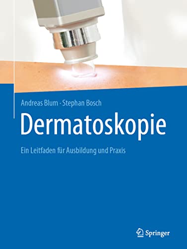 Dermatoskopie: Ein Leitfaden für Ausbildung und Praxis von Springer