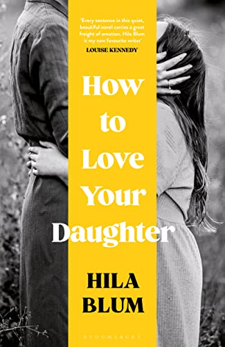 How to Love Your Daughter: The ‘excellent and unforgettable’ prize-winning novel von Bloomsbury Publishing