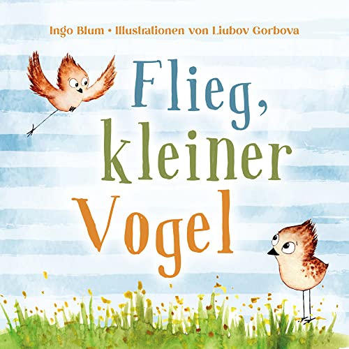 Flieg, kleiner Vogel. Selbstbewusstsein bei Kindern stärken: Bilderbuch ab 3 Jahren mit einer süßen Tiergeschichte. Geeignet für Kita, Grundschule und zu Hause! von bpa media GmbH (Nova MD)