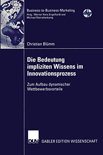 Die Bedeutung Impliziten Wissens im Innovationsprozess: Zum Aufbau Dynamischer Wettbewerbsvorteile (Business-to-Business-Marketing) (German Edition) von Deutscher Universitätsverlag