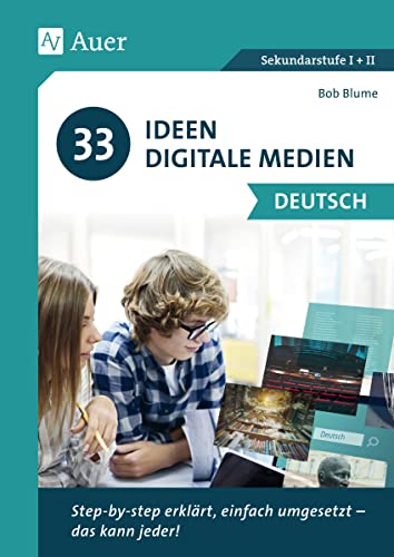 33 Ideen digitale Medien Deutsch: step-by-step erklärt, einfach umgesetzt - das kann jeder! (5. bis 13. Klasse)