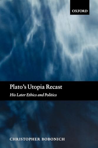 Plato's Utopia Recast: His Later Ethics and Politics