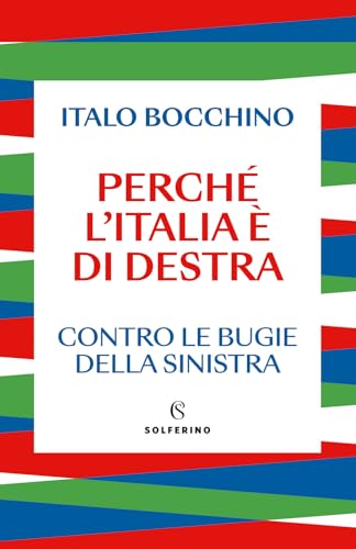 Perché l'Italia è di destra. Contro le bugie della sinistra (Saggi) von Solferino