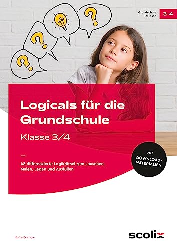 Logicals für die Grundschule - Klasse 3/4: 48 differenzierte Logikrätsel zum Lauschen, Malen, Legen und Ausfüllen von scolix