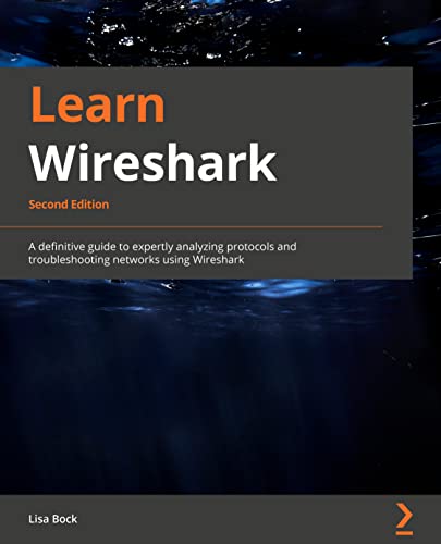 Learn Wireshark: A definitive guide to expertly analyzing protocols and troubleshooting networks using Wireshark, 2nd Edition