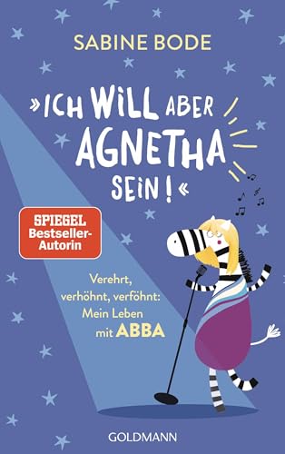 "Ich will aber Agnetha sein!": Verehrt, verhöhnt, verföhnt: Mein Leben mit Abba