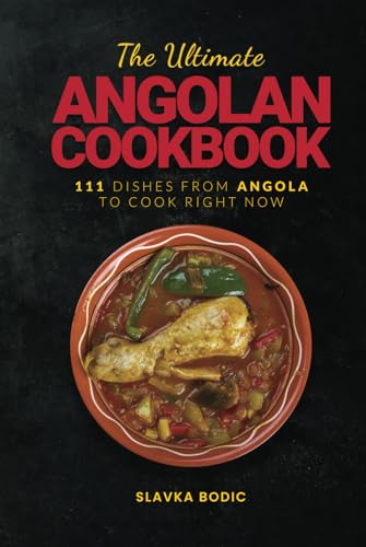 The Ultimate Angolan Cookbook: 111 Dishes From Angola To Cook Right Now (World Cuisines, Band 72) von Independently published