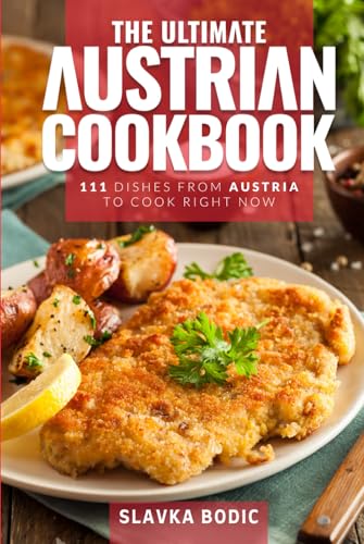 The Ultimate Austrian Cookbook: 111 Dishes From Austria To Cook Right Now (World Cuisines, Band 60) von Independently published
