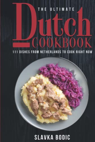 The Ultimate Dutch Cookbook: 111 Dishes From Netherlands To Cook Right Now (World Cuisines, Band 51) von Independently published