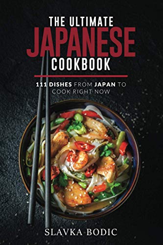 The Ultimate Japanese Cookbook: 111 Dishes From Japan To Cook Right Now (World Cuisines, Band 15) von Independently published