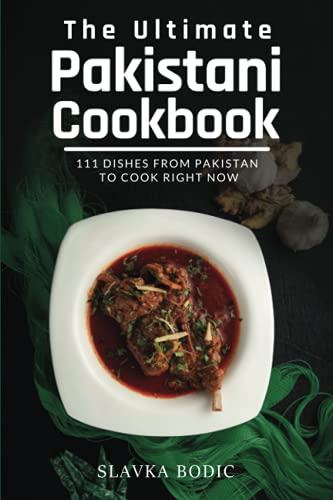 The Ultimate Pakistani Cookbook: 111 Dishes From Pakistan To Cook Right Now (World Cuisines, Band 28) von Independently published