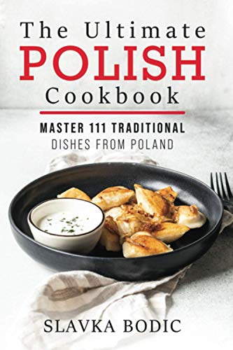 The Ultimate Polish Cookbook: Master 111 Traditional Dishes From Poland (World Cuisines, Band 7) von Independently Published