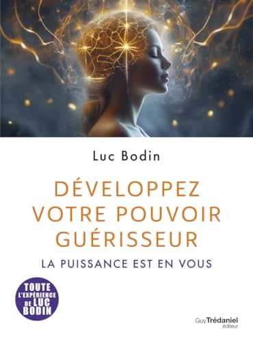 Développez votre pouvoir guérisseur - La puissance est en vous