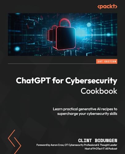 ChatGPT for Cybersecurity Cookbook: Learn practical generative AI recipes to supercharge your cybersecurity skills von Packt Publishing