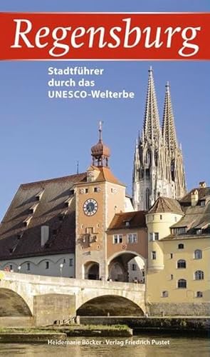 Regensburg: Stadtführer durch das UNESCO-Welterbe (Regensburg - UNESCO Weltkulturerbe)