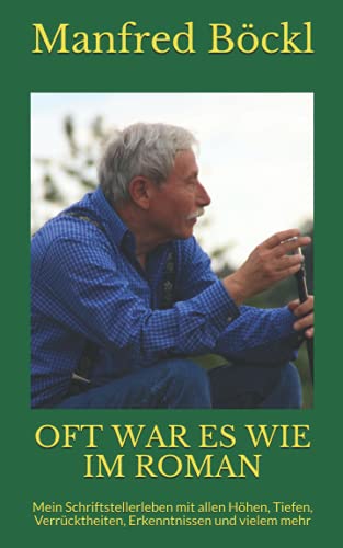 OFT WAR ES WIE IM ROMAN: Mein Schriftstellerleben mit allen Höhen, Tiefen, Verrücktheiten, Erkenntnissen und vielem mehr von Independently published