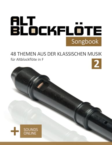 Altblockflöte Songbook - 48 Themen aus der klassischen Musik für Altblockflöte in F - 2: + Sounds online (Altblockflöte Songbooks) von Independently published