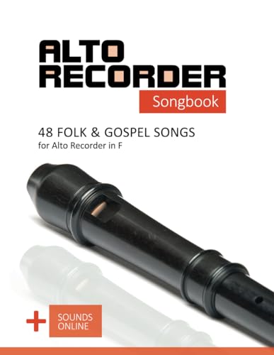 Alto Recorder Songbook - 48 Folk and Gospel Songs for the Alto Recorder in F: + Sounds Online (Alto Recorder Songbooks, Band 10) von Independently published