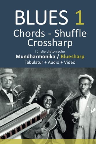 Blues 1 - Chords, Shuffle, Crossharp - für die diatonische Mundharmonika / Bluesharp - Tabulatur + Audio + Video (Bluesharp Songbooks, Band 7)