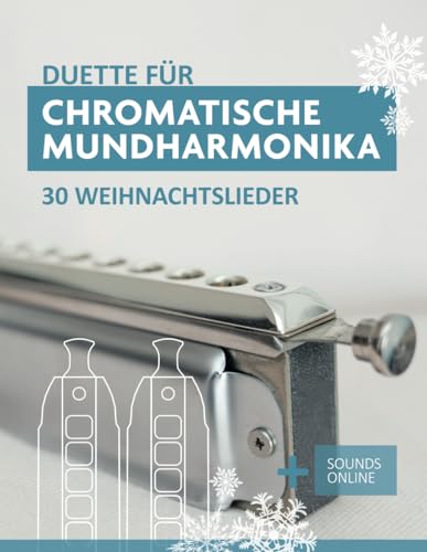 Duette für Chromatische Mundharmonika - 30 Weihnachtslieder: + Sounds Online (Liederbücher für die chromatische Mundharmonika) von Independently published