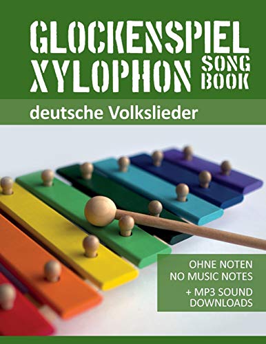 Glockenspiel Xylophon Songbook - deutsche Volkslieder: Ohne Noten - No Music Notes + MP3 Sound Downloads (Glockenspiel Songbooks, Band 1) von Independently Published