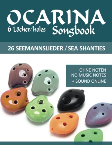 Ocarina Songbook - 6 Löcher/holes - 26 Seemannslieder / Sea Shanties: Ohne Noten - no music notes + Sounds online (Okarina Songbooks) von Independently published