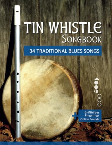 Tin Whistle Songbook - 34 traditional Blues Songs: + Griffbilder / Fingerings + Online Sounds (Tin Whistle / Penny Whistle / Pocket Whistle / Low Whistle) von Independently published