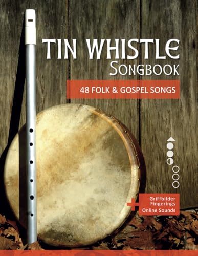 Tin Whistle Songbook - 48 Folk & Gospel Songs: + Griffbilder / Fingerings + Online Sounds (Tin Whistle / Penny Whistle / Pocket Whistle / Low Whistle) von Independently published