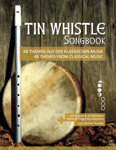 Tin Whistle Songbook - 48 Themen aus der klassischen Musik / 48 themes from classical music: mit Noten & Griffbildern / notes & fingering diagrams ... Penny Whistle / Pocket Whistle / Low Whistle) von Independently published