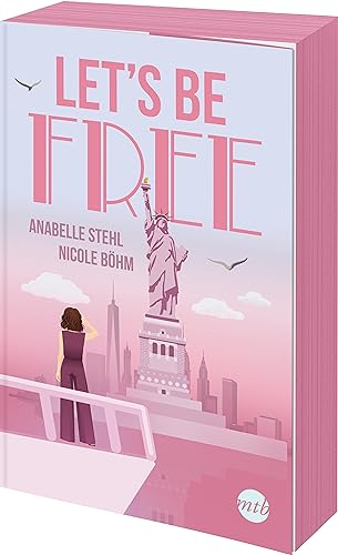 Let's Be Free: Roman | Romantisch und empowernd in New York - das große Finale der »Let's be«-Reihe! | Exklusiver Farbschnitt in limitierter Erstauflage (Be-Wild-Serie, Band 3)