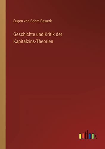 Geschichte und Kritik der Kapitalzins-Theorien von Outlook Verlag