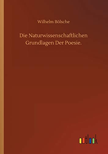 Die Naturwissenschaftlichen Grundlagen Der Poesie. von Outlook Verlag